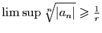 $ \lim\sup \sqrt[n]{\vert a_n\vert}\geqslant \frac{1}{r}$