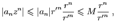 $\displaystyle \vert a_nz^n\vert\leqslant \vert a_n\vert{r'}^n\frac{r^n}{{r'}^n}\leqslant M\frac{r^n}{{r'}^n}\;,
$