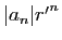 $ \vert a_n\vert{r'}^n$