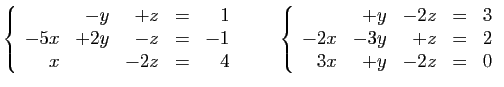 $\displaystyle \left\{\begin{array}{rrrcr}
&-y&+z&=&1\\
-5x&+2y&-z&=&-1\\
x&&-...
...rray}{rrrcr}
&+y&-2z&=&3\\
-2x&-3y&+z&=&2\\
3x&+y&-2z&=&0
\end{array}\right.
$