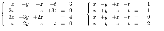 $\displaystyle \left\{\begin{array}{rrrrcr}
x&-y&-z&-t&=&3\\
2x&&-z&+3t&=&9\\
...
...
x&+y&-z&-t&=&-1\\
x&+y&+z&-t&=&0\\
x&-y&-z&+t&=&2
\end{array}\right.
\qquad
$
