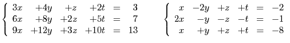 $\displaystyle \left\{\begin{array}{rrrrcr}
3x&+4y&+z&+2t&=&3\\
6x&+8y&+2z&+5t&...
...cr}
x&-2y&+z&+t&=&-2\\
2x&-y&-z&-t&=&-1\\
x&+y&+z&+t&=&-8
\end{array}\right.
$