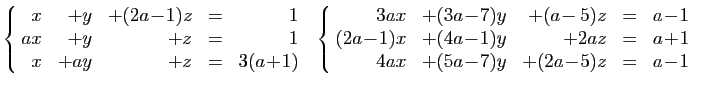 $\displaystyle \left\{\begin{array}{rrrcr}
\!x&+y&+(2a\!-\!1)z&=&1\\
\!ax&+y&+z...
...+2az&=&a\!+\!1\\
\!4ax&+(5a\!-\!7)y&+(2a\!-\!5)z&=&a\!-\!1
\end{array}\right.
$