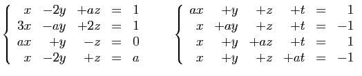 $\displaystyle \left\{\begin{array}{rrrcr}
x&-2y&+a z&=&1\\
3x&-a y&+2z&=&1\\
...
...
x&+a y&+z&+t&=&-1\\
x&+y&+a z&+t&=&1\\
x&+y&+z&+a t&=&-1
\end{array}\right.
$