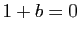 $ 1+b=0$