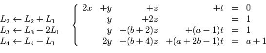 \begin{displaymath}
\begin{array}{cc}
\begin{array}{l}
&nbsp;\\
L_2\leftarrow L_2+L_...
...\\
&2y&+(b+4)z&+(a+2b-1)t&=&a+1
\end{array}\right.
\end{array}\end{displaymath}