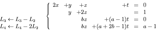 \begin{displaymath}
\begin{array}{cc}
\begin{array}{l}
&nbsp;\\
&nbsp;\\
L_3 \leftarrow ...
...1)t&=&0\\
&&bz&+(a+2b-1)t&=&a-1
\end{array}\right.
\end{array}\end{displaymath}