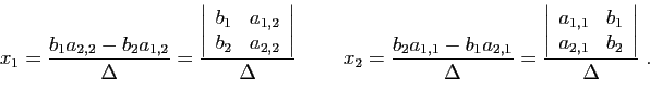 \begin{displaymath}
x_1 = \frac{b_1a_{2,2}-b_2a_{1,2}}{\Delta}=\frac{\left\vert
...
..._{1,1}& b_1\\
a_{2,1}& b_2
\end{array}\right\vert}{\Delta}\;.
\end{displaymath}