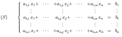 $\displaystyle (S)\qquad
\left\{\begin{array}{ccccccc}
a_{1,1} x_1+&\cdots&+a_{...
...n,1} x_1+&\cdots&+a_{n,j} x_j+&\cdots&+a_{n,n} x_n&=&b_n
\end{array}\right.
$