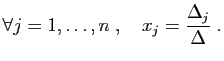$\displaystyle \forall j=1,\ldots,n\;,\quad x_j = \frac{\Delta_j}{\Delta}\;.
$