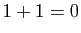 $ 1+1=0$