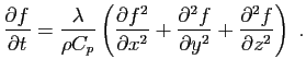 $\displaystyle \frac{\partial f}{\partial t}
=
\frac{\lambda}{\rho C_p}\left(\f...
...frac{\partial^2 f}{\partial y^2}
+\frac{\partial^2 f}{\partial z^2}\right)
\;.
$