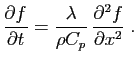 $\displaystyle \frac{\partial f}{\partial t}
=
\frac{\lambda}{\rho C_p} \frac{\partial^2 f}{\partial x^2}\;.
$