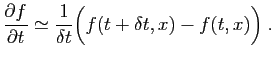 $\displaystyle \frac{\partial f}{\partial t}\simeq \frac{1}{\delta t}
\Big(f(t+\delta t,x)-f(t,x)\Big)\;.
$