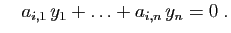 $\displaystyle \quad
a_{i,1} y_1+\ldots+a_{i,n} y_n=0\;.
$