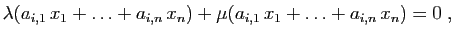 $\displaystyle \lambda(a_{i,1} x_1+\ldots+a_{i,n} x_n)
+\mu(a_{i,1} x_1+\ldots+a_{i,n} x_n)=0\;,
$