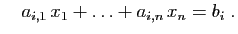 $\displaystyle \quad
a_{i,1} x_1+\ldots+a_{i,n} x_n=b_i\;.
$
