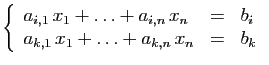 $\displaystyle \left\{ \begin{array}{lcl} a_{i,1} x_1+\ldots+a_{i,n} x_n&=&b_i\ a_{k,1} x_1+\ldots+a_{k,n} x_n&=&b_k \end{array} \right.$