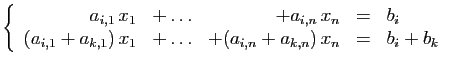 $\displaystyle \left\{ \begin{array}{rcrcl} a_{i,1} x_1&+\ldots&+a_{i,n} x_n&=...
...}+a_{k,1}) x_1&+\ldots&+(a_{i,n}+a_{k,n}) x_n&=&b_i+b_k\ \end{array} \right.$