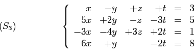 \begin{displaymath}
\begin{array}{cc}
\qquad(S_3)\qquad\qquad
&
\left\{
\begin{a...
...4y&+3z&+2t&=&1\\
6x&+y&&-2t&=&8
\end{array}\right.
\end{array}\end{displaymath}
