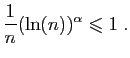 $\displaystyle \frac{1}{n}(\ln(n))^\alpha \leqslant 1\;.
$