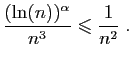 $\displaystyle \frac{(\ln(n))^\alpha}{n^3} \leqslant \frac{1}{n^2}\;.
$