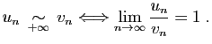 $\displaystyle u_n\;\mathop{\sim}_{+\infty}\;v_n\Longleftrightarrow
\lim_{n\rightarrow\infty} \frac{u_n}{v_n}=1\;.
$