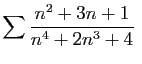 $\displaystyle \sum \frac{n^2+3n+1}{n^4+2n^3+4}
\;$