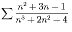 $\displaystyle \sum \frac{n^2+3n+1}{n^3+2n^2+4}
\;$