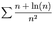 $\displaystyle \sum \frac{n +\ln(n)}{n^2}
\;$