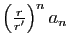 $ \left(\frac{r}{r'}\right)^na_n$