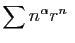 $\displaystyle \sum n^\alpha r^n
\;$