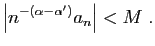 $\displaystyle \left\vert n^{-(\alpha-\alpha')}a_n\right\vert<M\;.
$