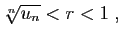 $\displaystyle \sqrt[n]{u_n}<r<1\;,$