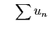 $\displaystyle \quad
\sum u_n
\;$