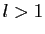 $ l>1$