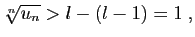 $\displaystyle \sqrt[n]{u_n}>l-(l-1)=1\;,
$