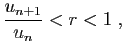$\displaystyle \frac{u_{n+1}}{u_n}<r<1\;,$