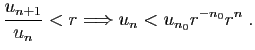 $\displaystyle \frac{u_{n+1}}{u_n}<r\Longrightarrow u_n<u_{n_0}r^{-n_0}r^n\;.
$
