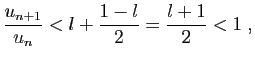 $\displaystyle \frac{u_{n+1}}{u_n}<l+\frac{1-l}{2}=\frac{l+1}{2}<1\;,
$