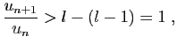 $\displaystyle \frac{u_{n+1}}{u_n}>l-(l-1)=1\;,
$