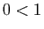 $ 0<1$
