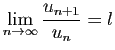 $\displaystyle \lim_{n\rightarrow\infty} \frac{u_{n+1}}{u_n} = l$