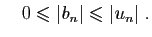 $\displaystyle \quad
0\leqslant \vert b_n\vert\leqslant \vert u_n\vert\;.
$