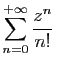 $\displaystyle \sum_{n=0}^{+\infty} \frac{z^n}{n!}
\;$
