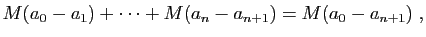 $\displaystyle M(a_0-a_1)+\cdots+M(a_n-a_{n+1}) = M(a_0-a_{n+1})\;,
$
