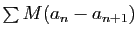 $ \sum M(a_n-a_{n+1})$