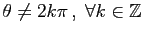 $ \theta \neq 2k\pi ,\;\forall
k\in\mathbb{Z}$