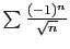 $ \sum \frac{(-1)^n}{\sqrt{n}}$