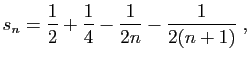 $\displaystyle s_n=\frac{1}{2}+\frac{1}{4}-\frac{1}{2n}-\frac{1}{2(n+1)}\;,
$